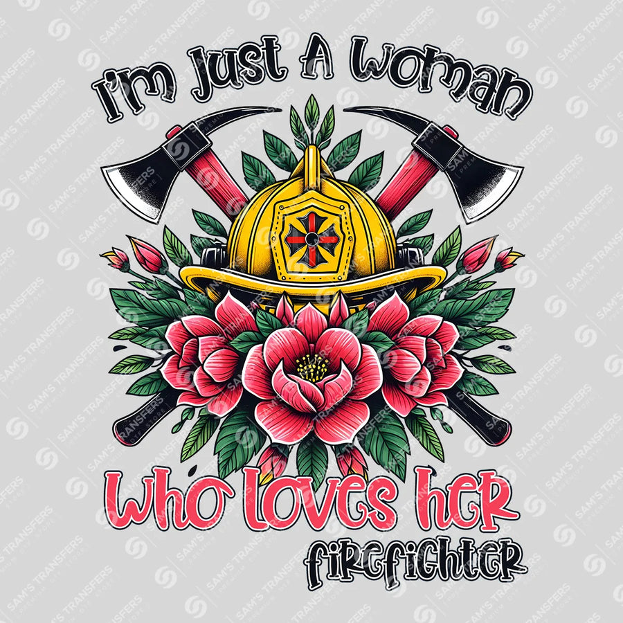 I'm Just A Woman Who Loves Her Firefighter Ready-to-Press DTF Transfer | SAT03434