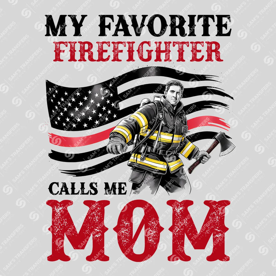 My Favorite Firefighter Calls Me Mom Ready-to-Press DTF Transfer | SAT03454