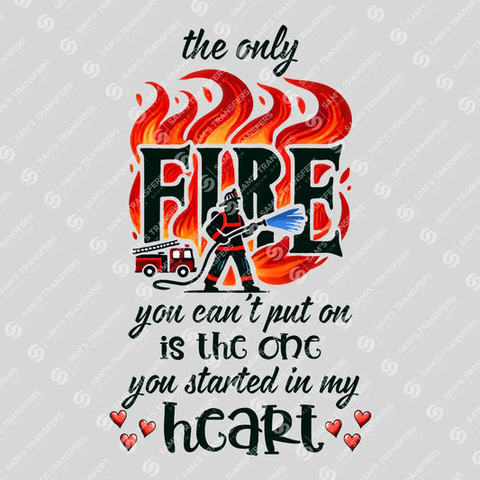Apparel featuring a The Only Fire You Can't Put Out-themed DTF transfer.