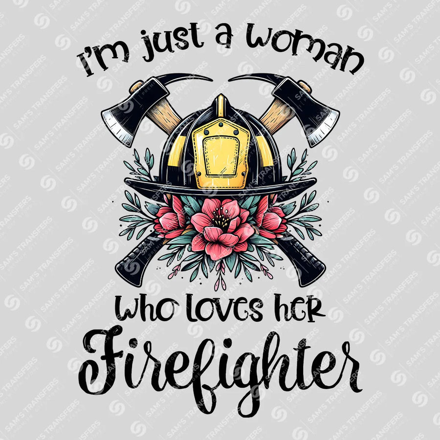 I'm Just A Woman Who Loves Her Firefighter Ready-to-Press DTF Transfer | SAT03464