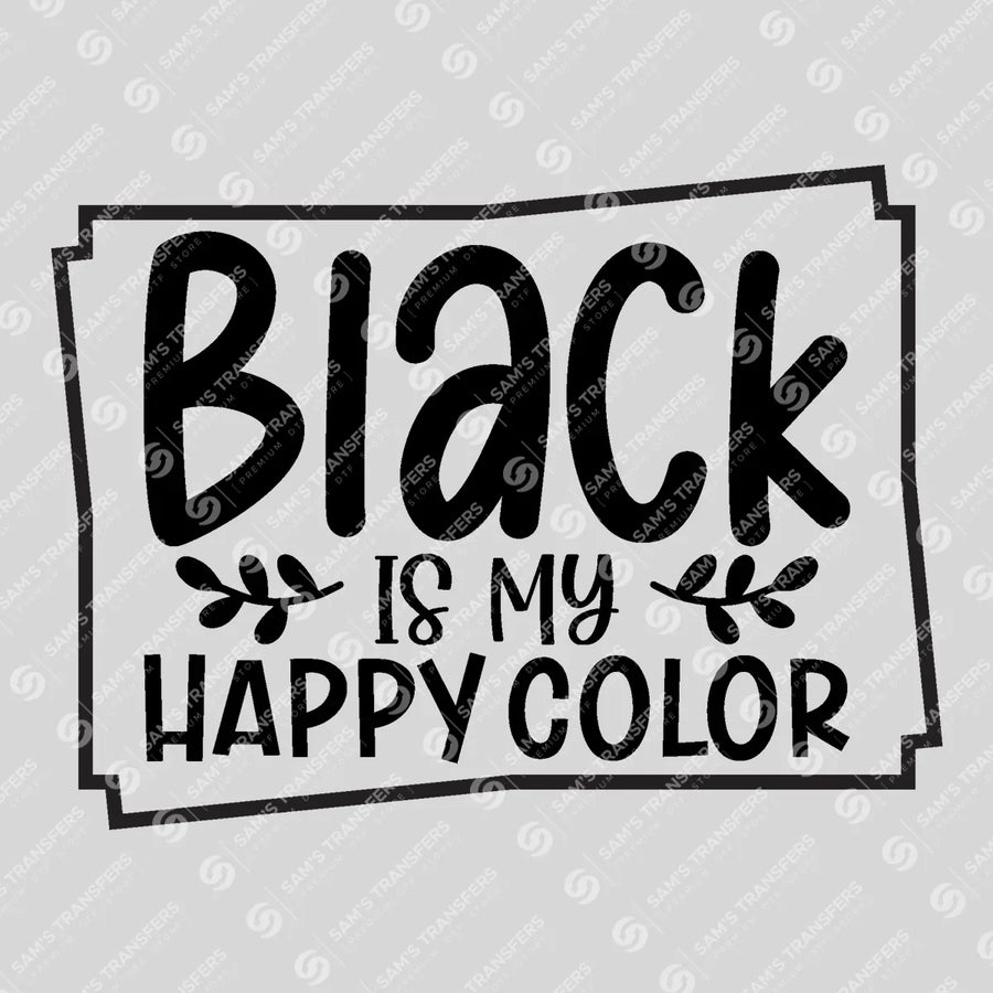 Black Is My Happy Color Ready-to-Press DTF Transfer | SAT03547