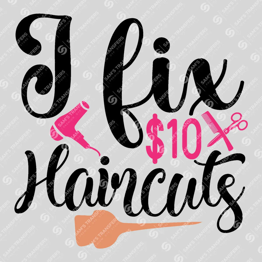 I Fix $10 Haircuts Ready-to-Press DTF Transfer | SAT03602