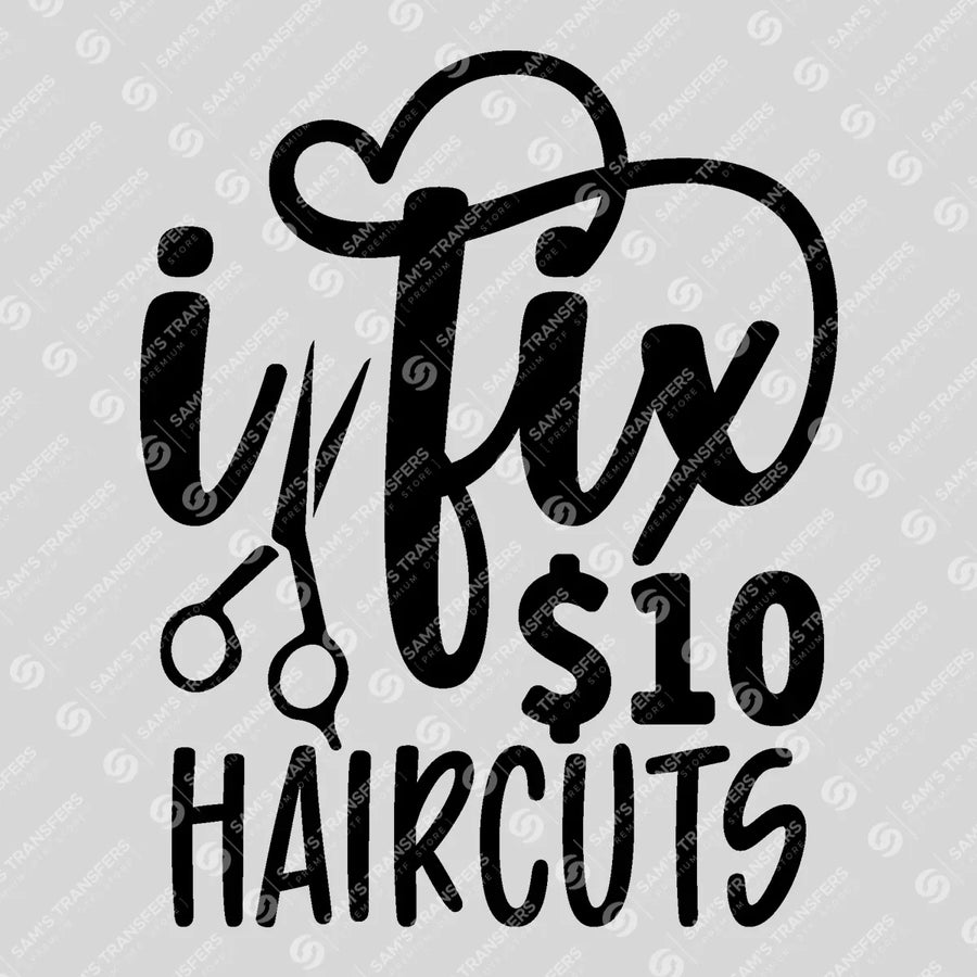I Fix $10 Haircuts Ready-to-Press DTF Transfer | SAT03604