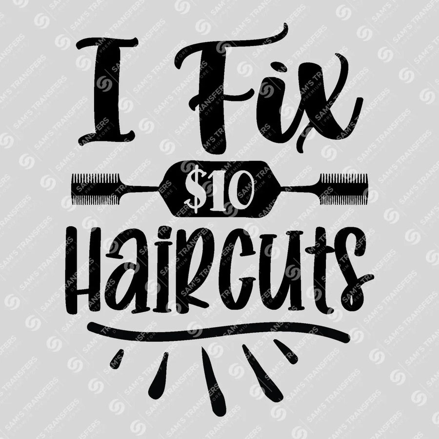 I Fix $10 Haircuts Ready-to-Press DTF Transfer | SAT03606
