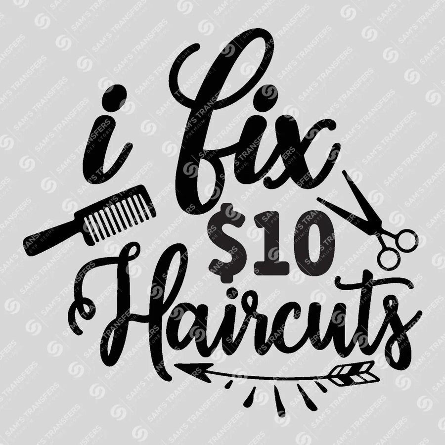 I Fix $10 Haircuts Ready-to-Press DTF Transfer | SAT03608