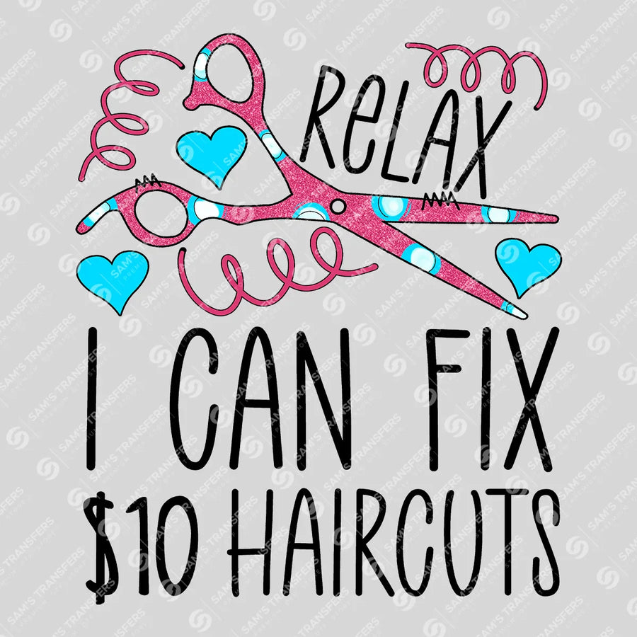 Relax I Can Fix $10 Haircuts Ready-to-Press DTF Transfer | SAT03619
