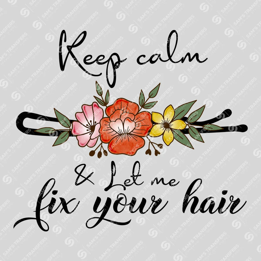 Keep Calm And Fix Your Hair Ready-to-Press DTF Transfer | SAT03620