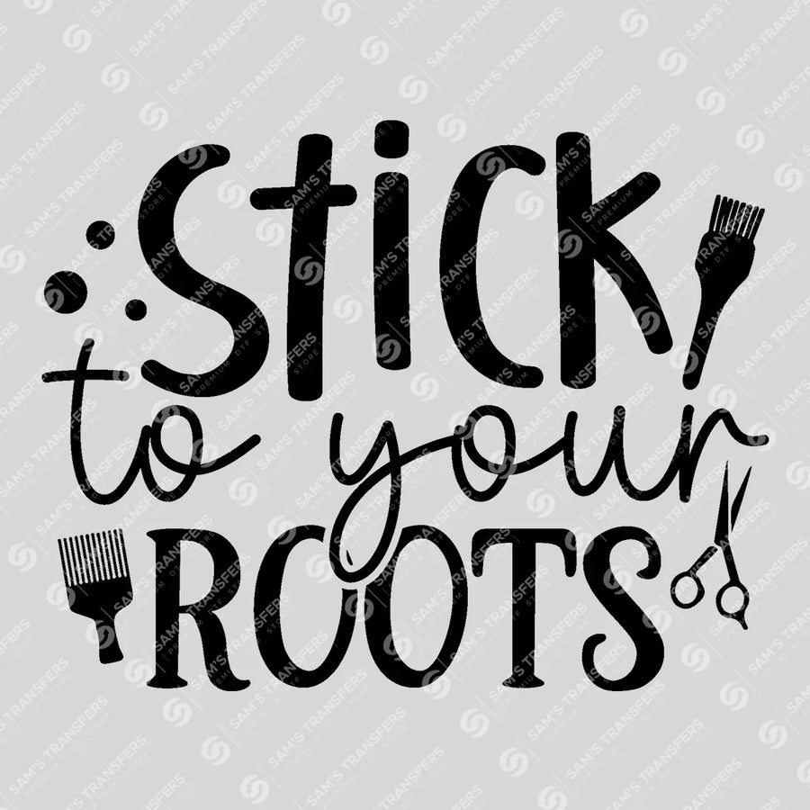 Stick To Your Roots Ready-to-Press DTF Transfer | SAT03663
