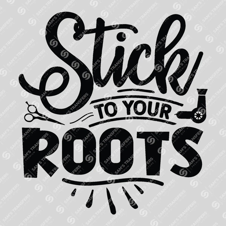 Stick To Your Roots Ready-to-Press DTF Transfer | SAT03665