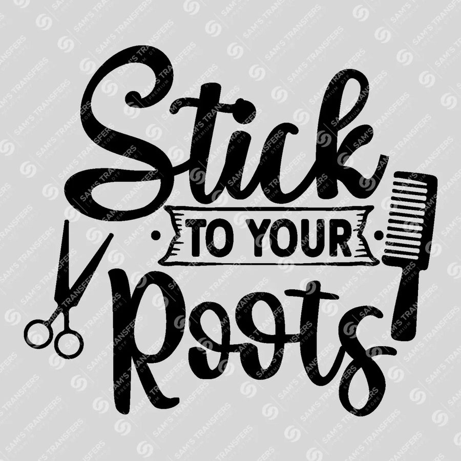 Stick To Your Roots Ready-to-Press DTF Transfer | SAT03667