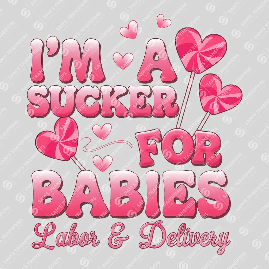 Im a Sucker for Babies Labor and Delivery Ready-to-Press DTF Transfer | SAT03846