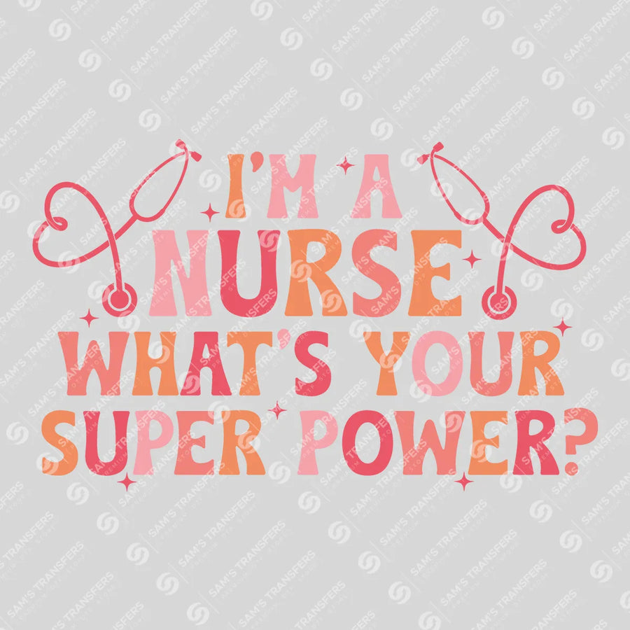 Im a Nurse Whats Your Super Power Ready-to-Press DTF Transfer | SAT03858