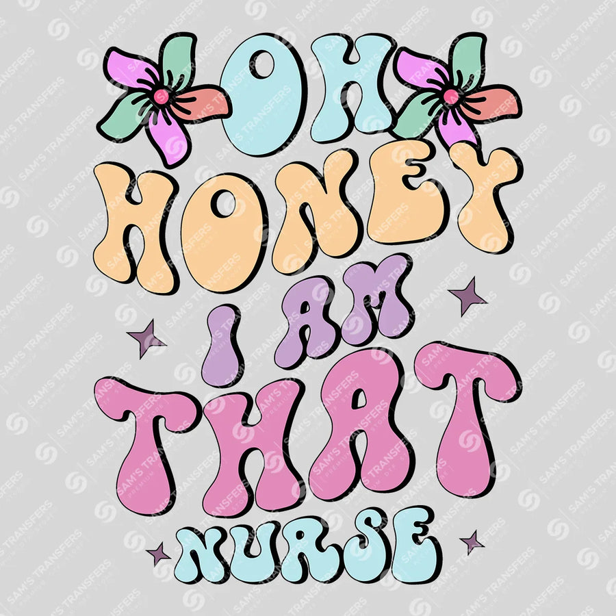 Oh Honey I Am That Nurse Ready-to-Press DTF Transfer | SAT03874
