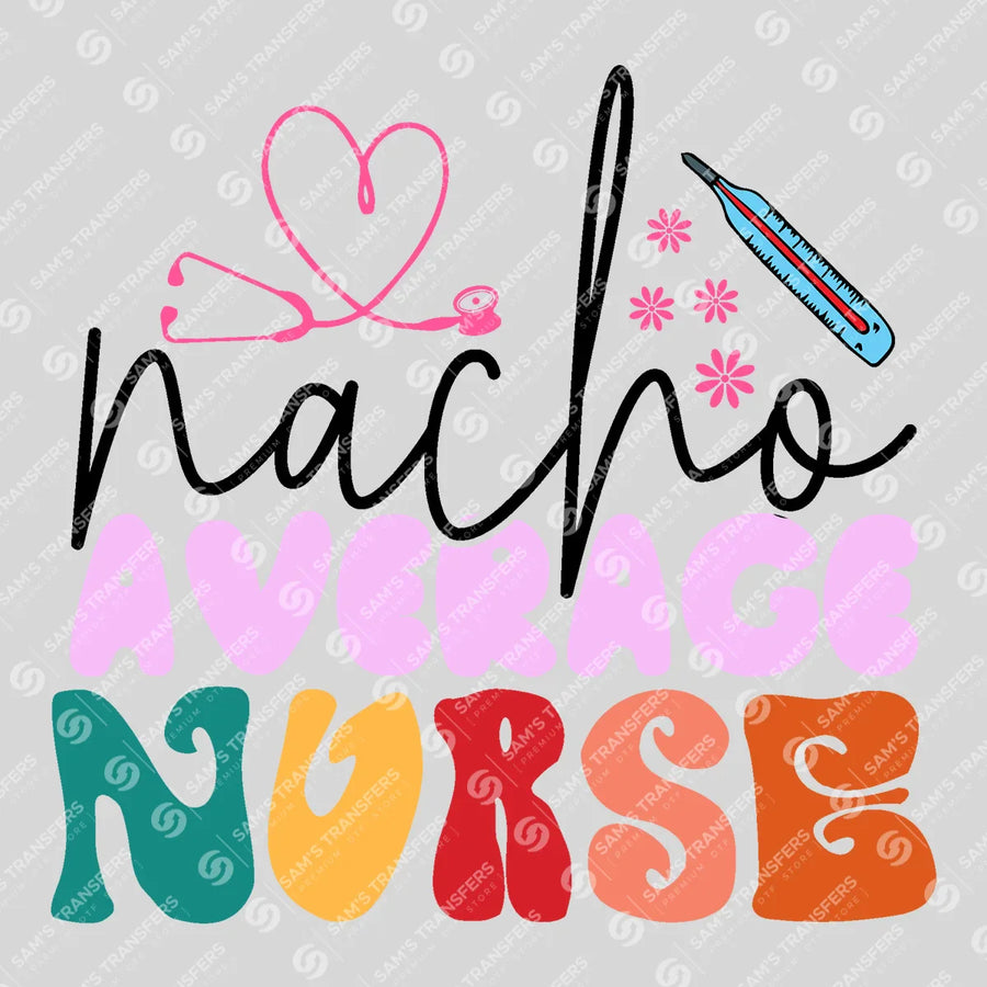 Nacho Average Nurse Ready-to-Press DTF Transfer | SAT03903