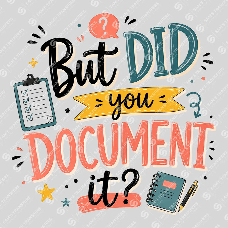 But Did You Document It Ready-to-Press DTF Transfer | SAT03982