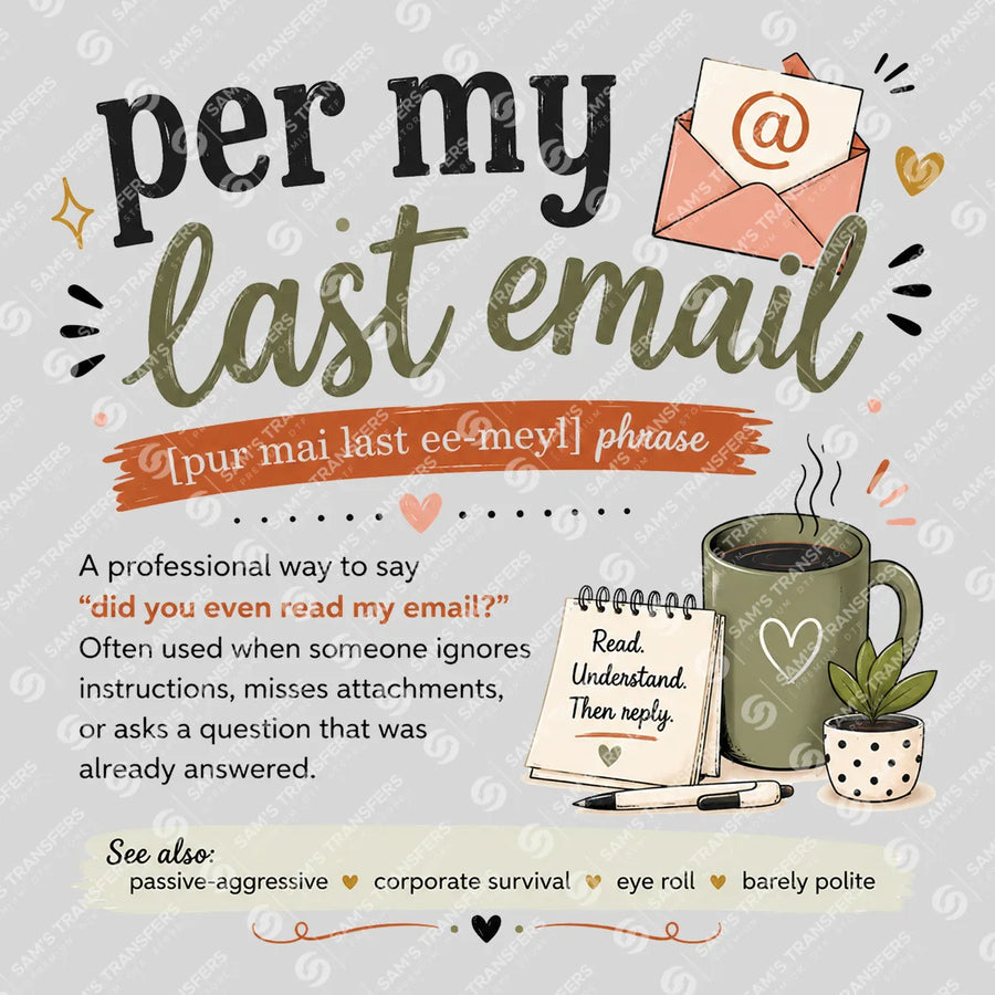 Per My Last Email Ready-to-Press DTF Transfer | SAT03985