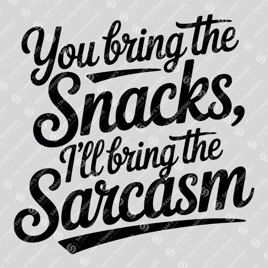 You Bring the Snacks Ill Bring the Sarcasm Ready-to-Press DTF Transfer | SAT03986