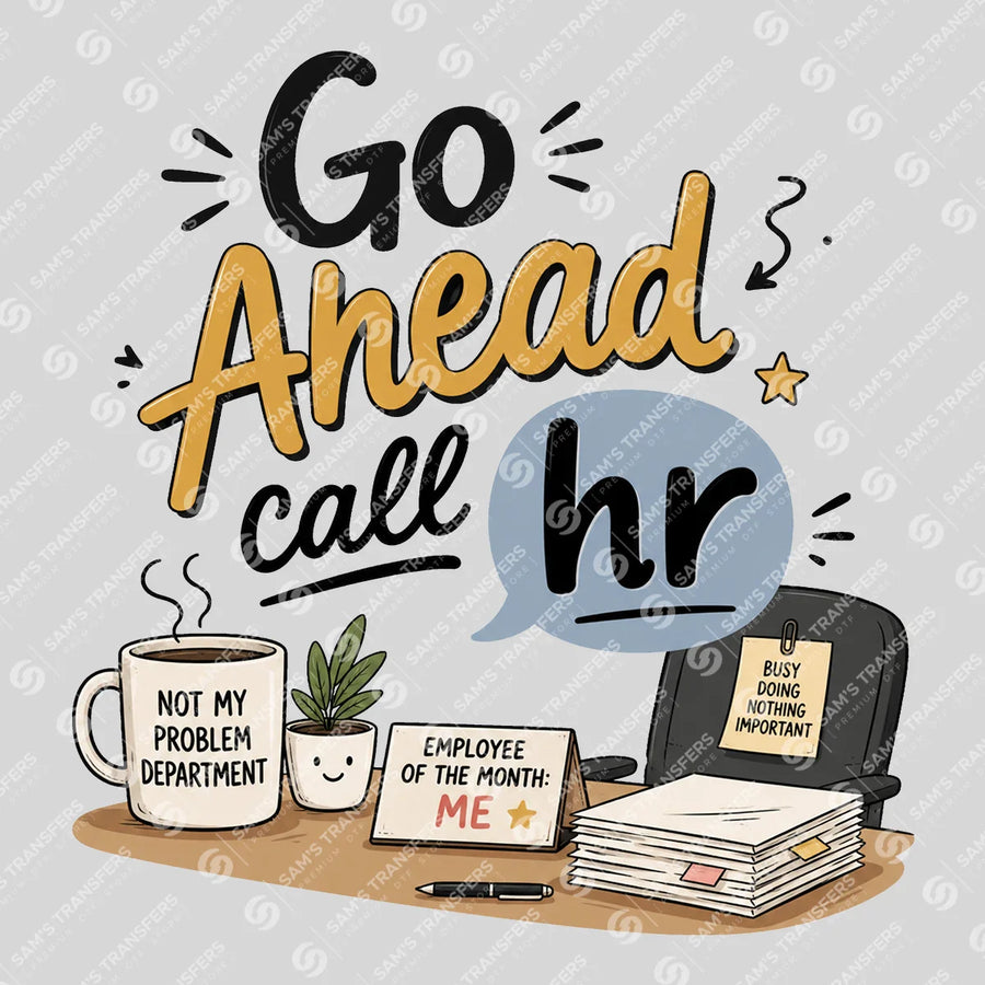 Go Ahead Call HR Ready-to-Press DTF Transfer | SAT03994