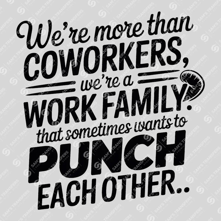 Were More Than Coworkers Were a Work Family Ready-to-Press DTF Transfer | SAT03995