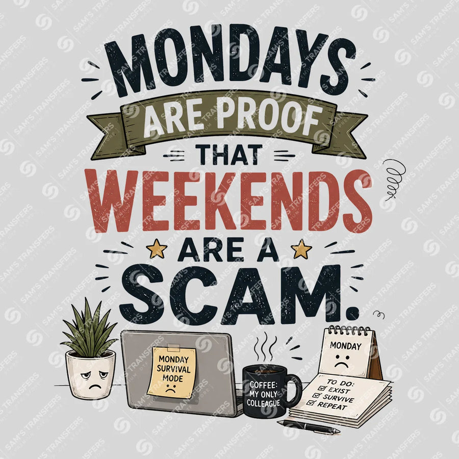 Mondays Are Proof Weekends Are a Scam Ready-to-Press DTF Transfer | SAT04003