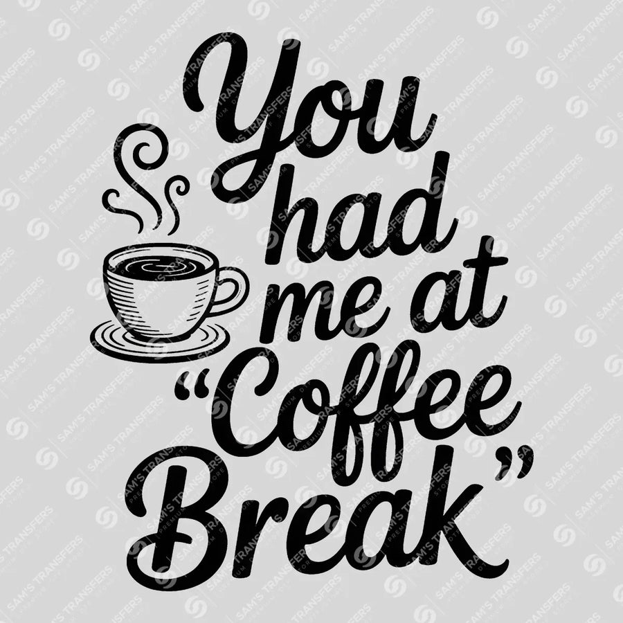 You Had Me at Coffee Break Ready-to-Press DTF Transfer | SAT04004