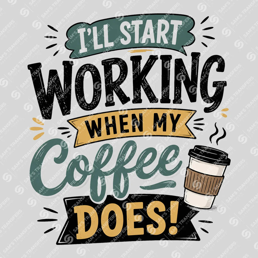 Ill Start Working When My Coffee Does Ready-to-Press DTF Transfer | SAT04010