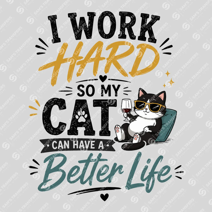 I Work Hard So My Cat Can Have a Better Life Ready-to-Press DTF Transfer | SAT04012