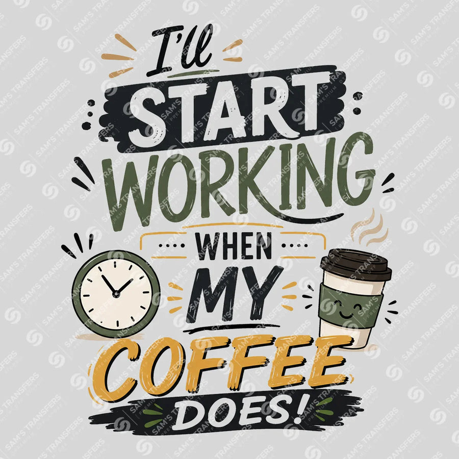 Ill Start Working When My Coffee Does Ready-to-Press DTF Transfer | SAT04013