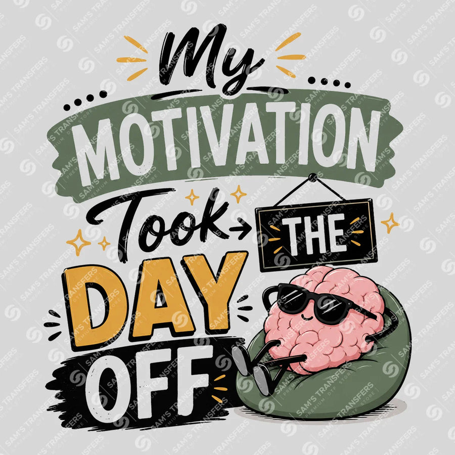 My Motivation Took the Day Off Ready-to-Press DTF Transfer | SAT04015