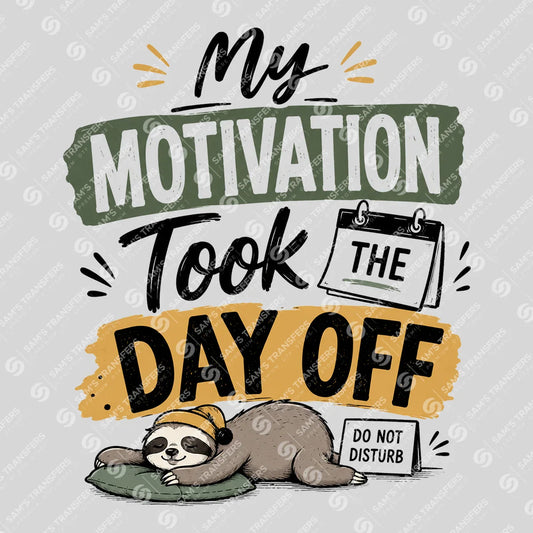Apparel featuring a My Motivation Took the Day Off-themed DTF transfer.
