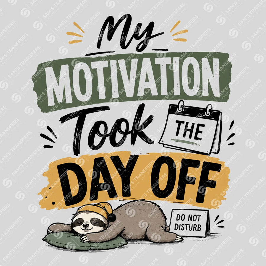 My Motivation Took the Day Off Ready-to-Press DTF Transfer | SAT04016