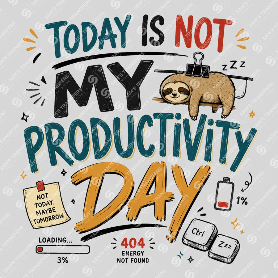 Today Is Not My Productivity Day Ready-to-Press DTF Transfer | SAT04017