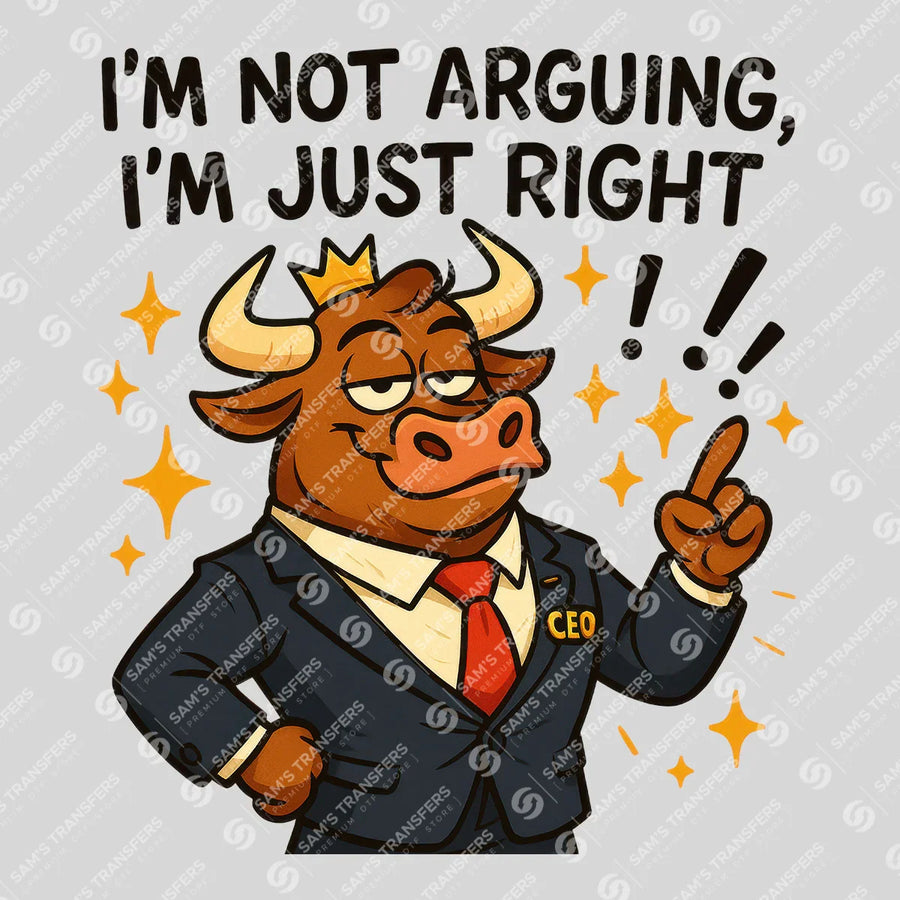Im Not Arguing Im Just Right Ready-to-Press DTF Transfer | SAT04026
