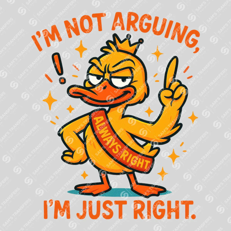 Im Not Arguing Im Just Right Ready-to-Press DTF Transfer | SAT04050