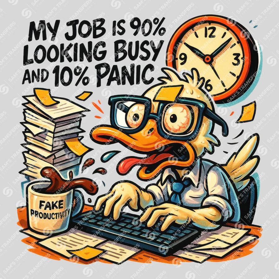 My Job Is 90 Percent Looking Busy 10 Percent Panic Ready-to-Press DTF Transfer | SAT04059