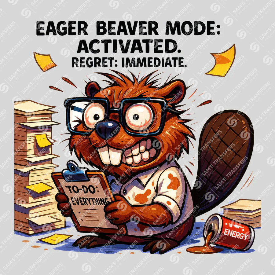 Eager Beaver Mode Activated Regret Immediate Ready-to-Press DTF Transfer | SAT04060