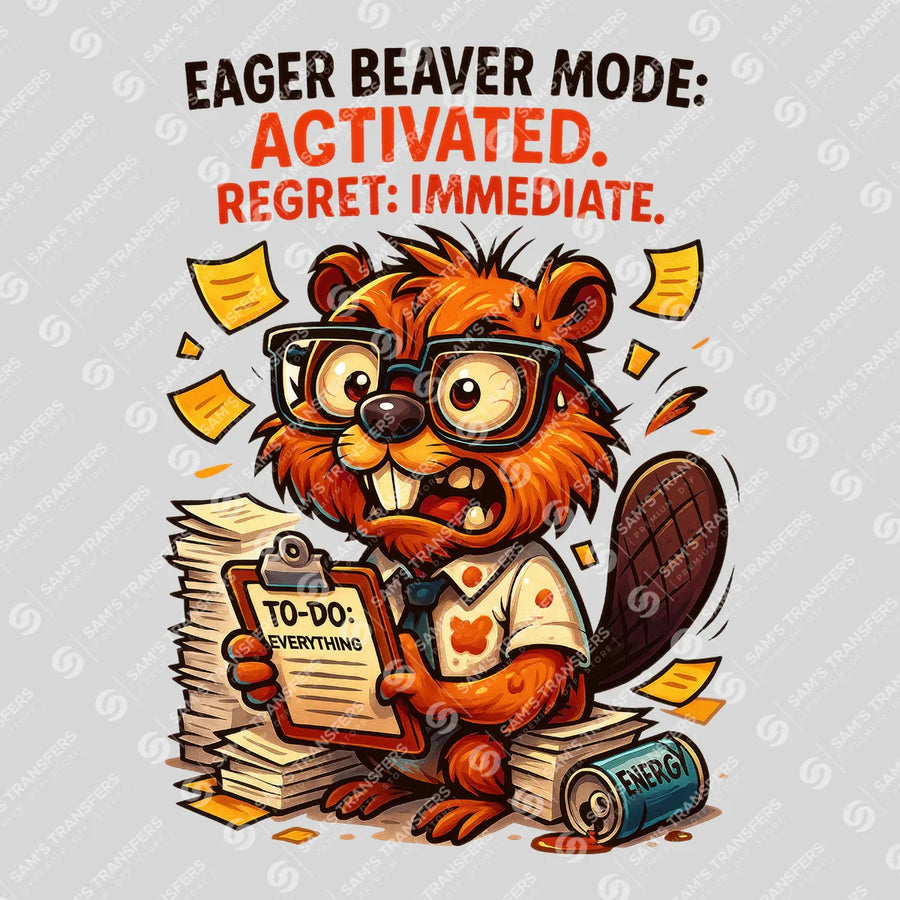 Eager Beaver Mode Activated Regret Immediate Ready-to-Press DTF Transfer | SAT04061