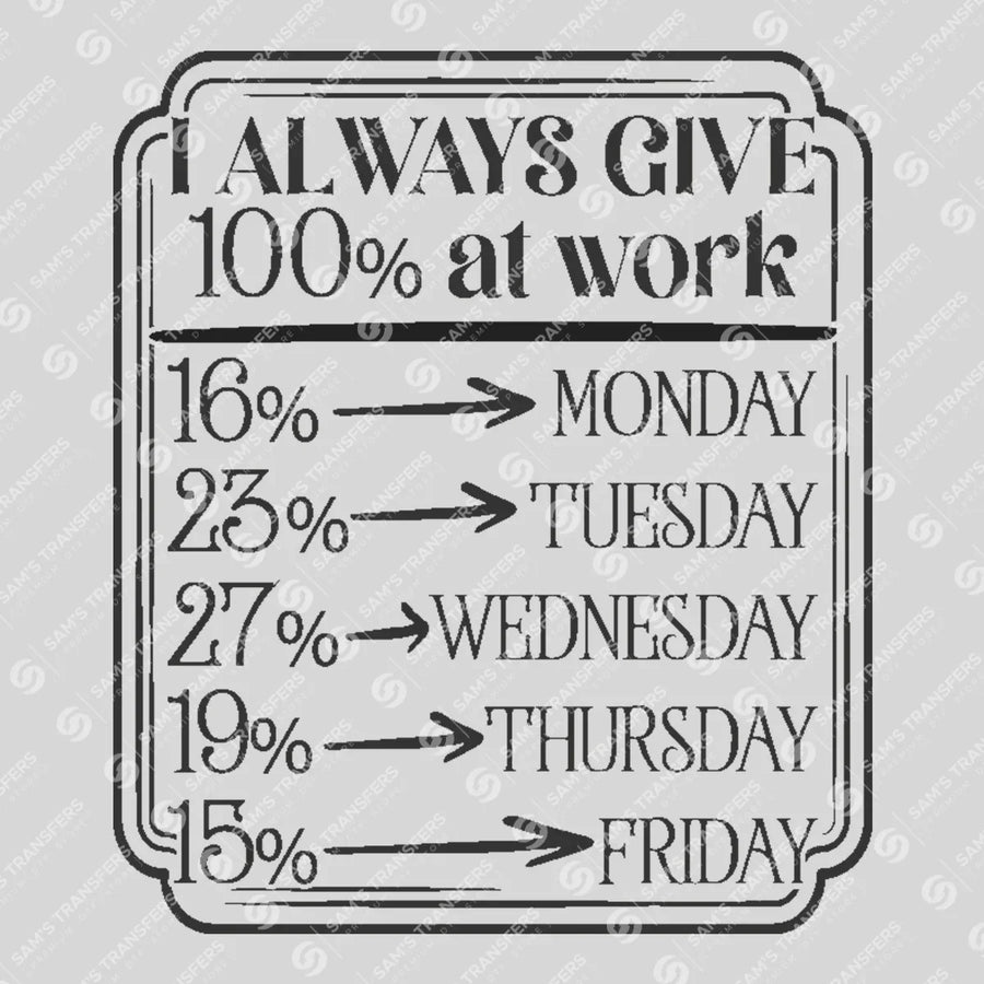 I Always Give 100 Percent at Work Ready-to-Press DTF Transfer | SAT04065