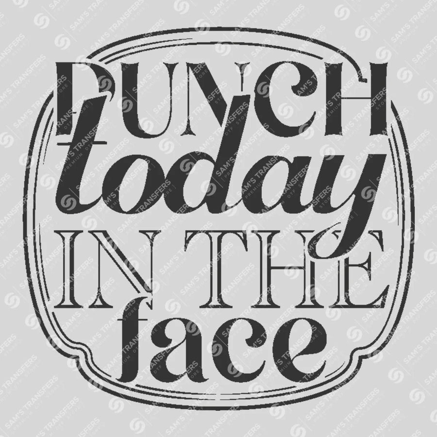Punch Today in the Face Ready-to-Press DTF Transfer | SAT04079