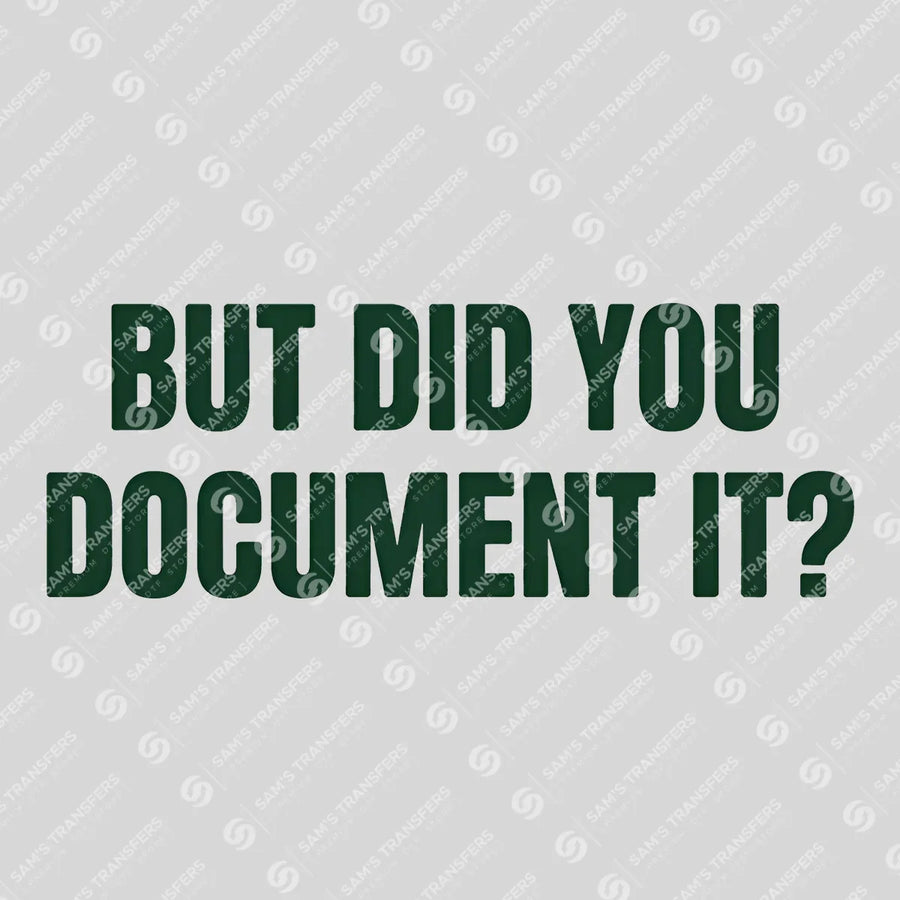But Did You Document It Ready-to-Press DTF Transfer | SAT04089