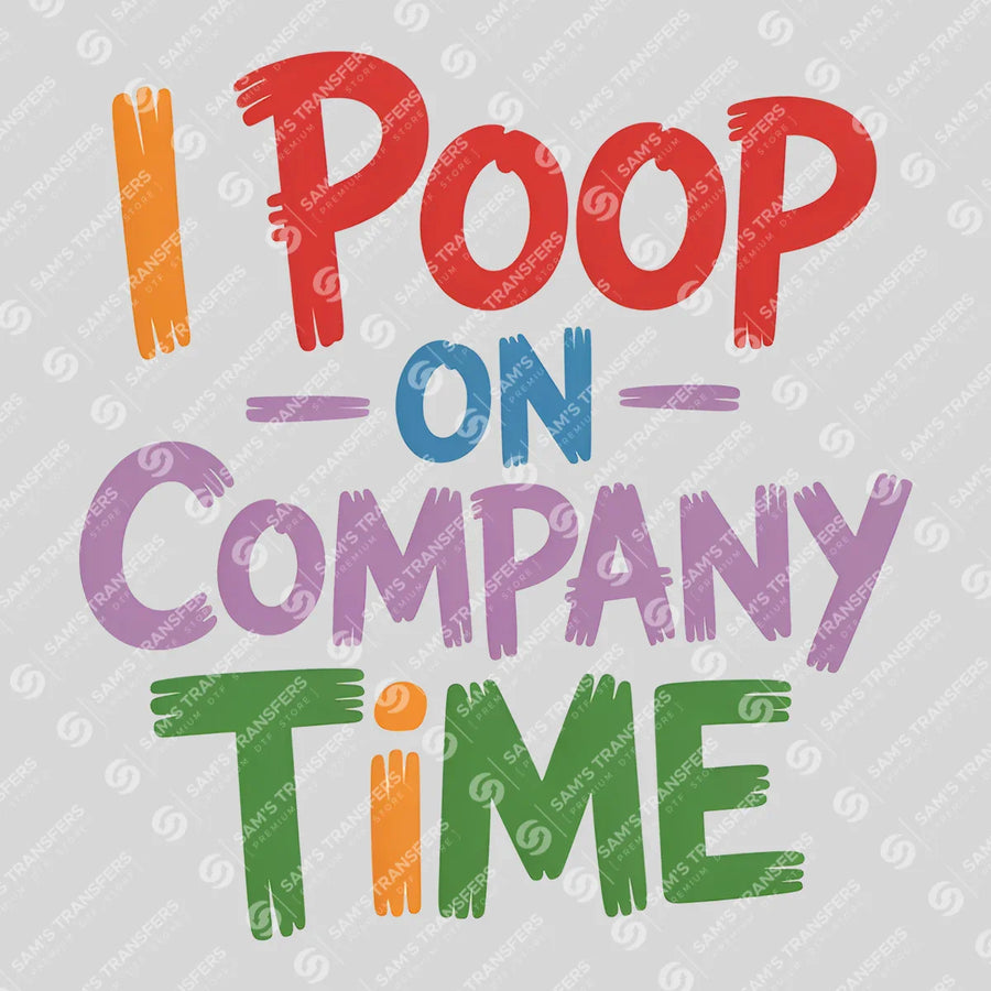 I Poop on Company Time Ready-to-Press DTF Transfer | SAT04094