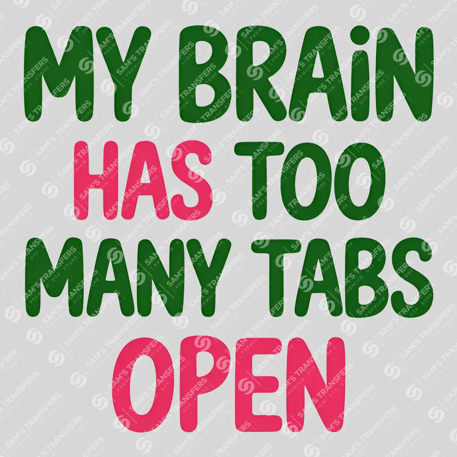 My Brain Has Too Many Tabs Open Ready-to-Press DTF Transfer | SAT04097