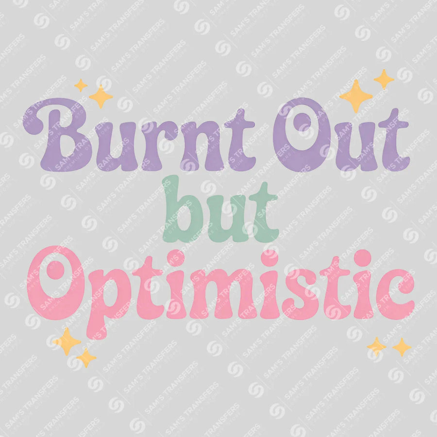 Burnt Out but Optimistic Ready-to-Press DTF Transfer | SAT04099