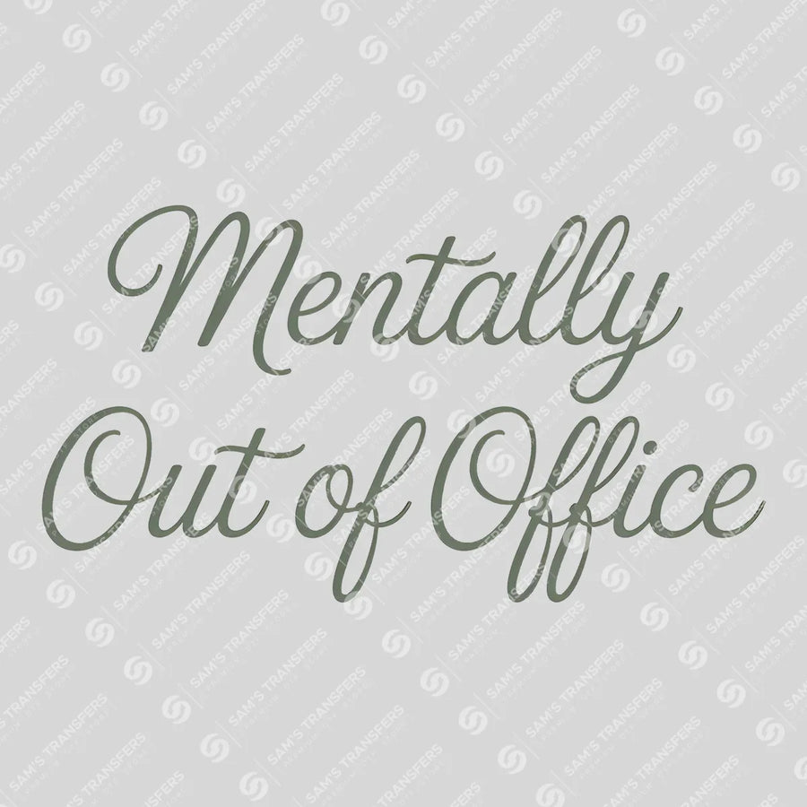 Mentally Out of Office Ready-to-Press DTF Transfer | SAT04101