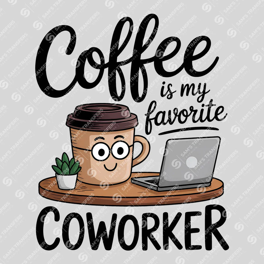 Coffee Is My Favorite Coworker Ready-to-Press DTF Transfer | SAT04104