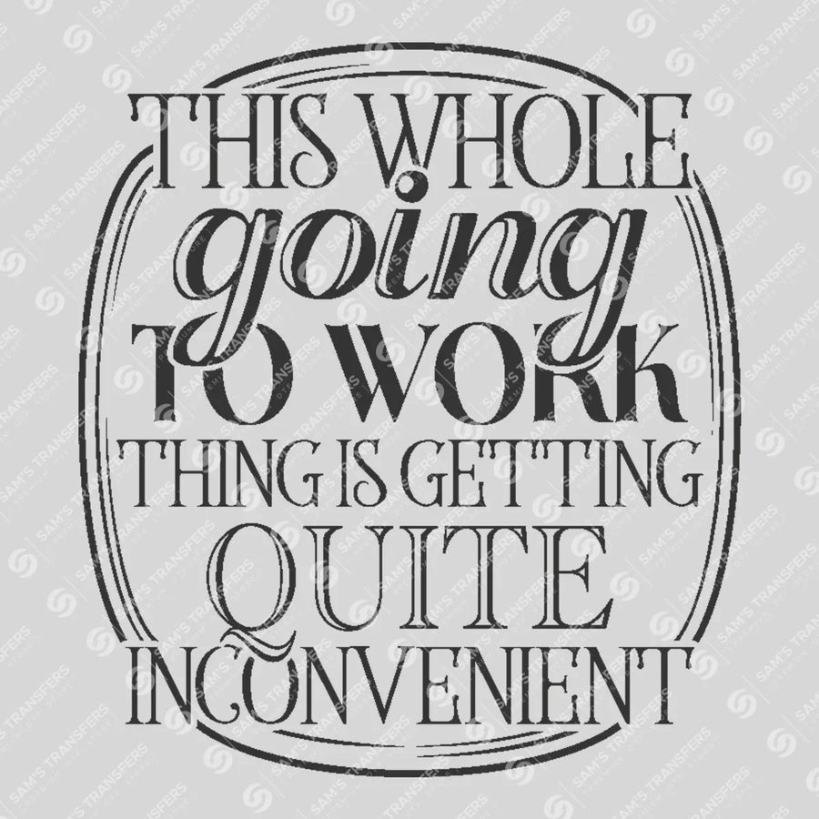 This Whole Going to Work Thing Ready-to-Press DTF Transfer | SAT04112
