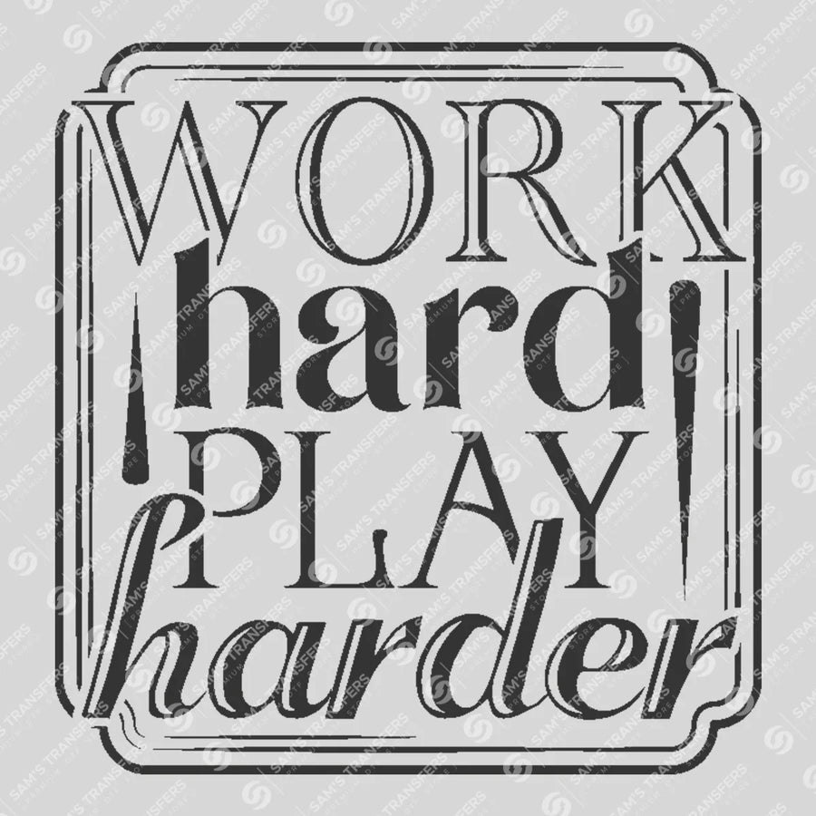 Work Hard Play Harder Ready-to-Press DTF Transfer | SAT04114