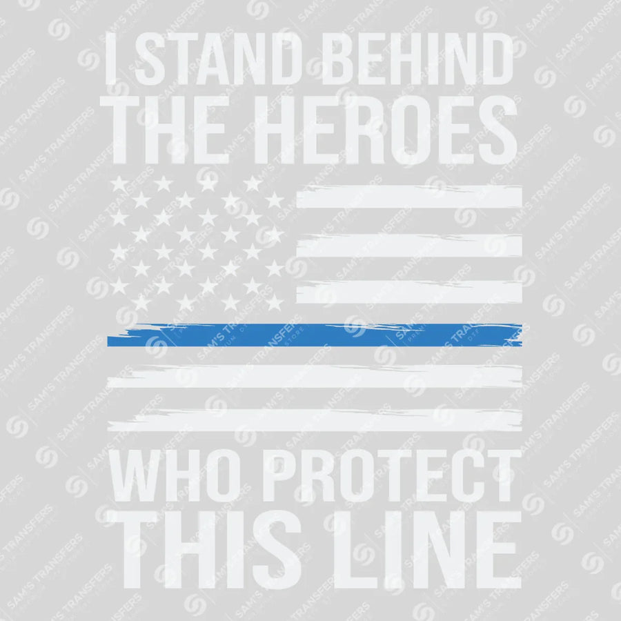 I Stand Behind the Heroes Ready-to-Press DTF Transfer | SAT04139