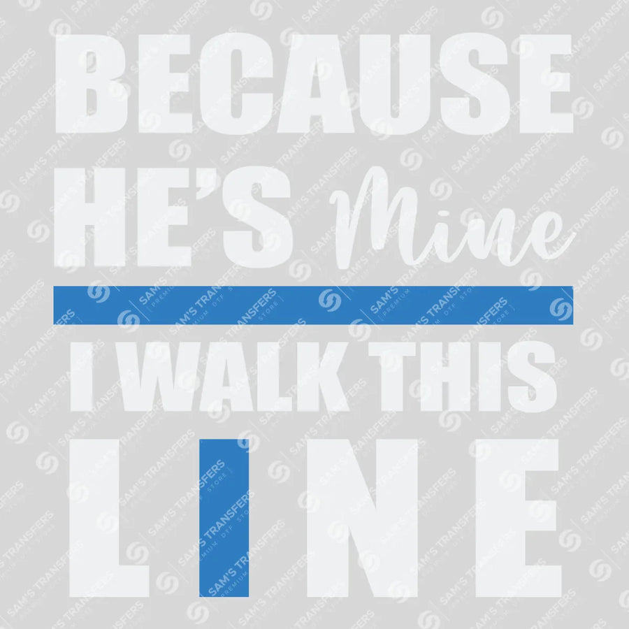Because Hes Mine I Walk This Line Ready-to-Press DTF Transfer | SAT04140