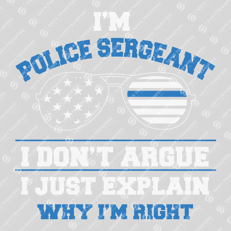 Police Sergeant I Dont Argue Ready-to-Press DTF Transfer | SAT04145